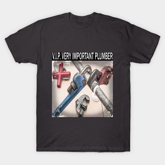 V.I.P. Very Important Plumber T-Shirt by The AEGIS Alliance